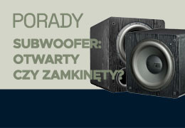 Subwoofery: otwarty czy zamknięty? Jaki wybrać?
